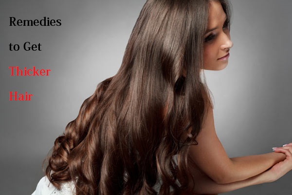 Remedies to Get Thicker Hair