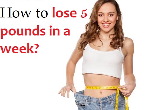 how to lose 5 pounds in a week