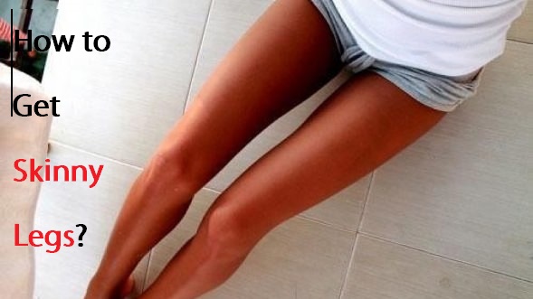 How to Get Skinny Legs?